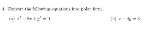4. Convert the following equations into polar form. (b) x 4y =