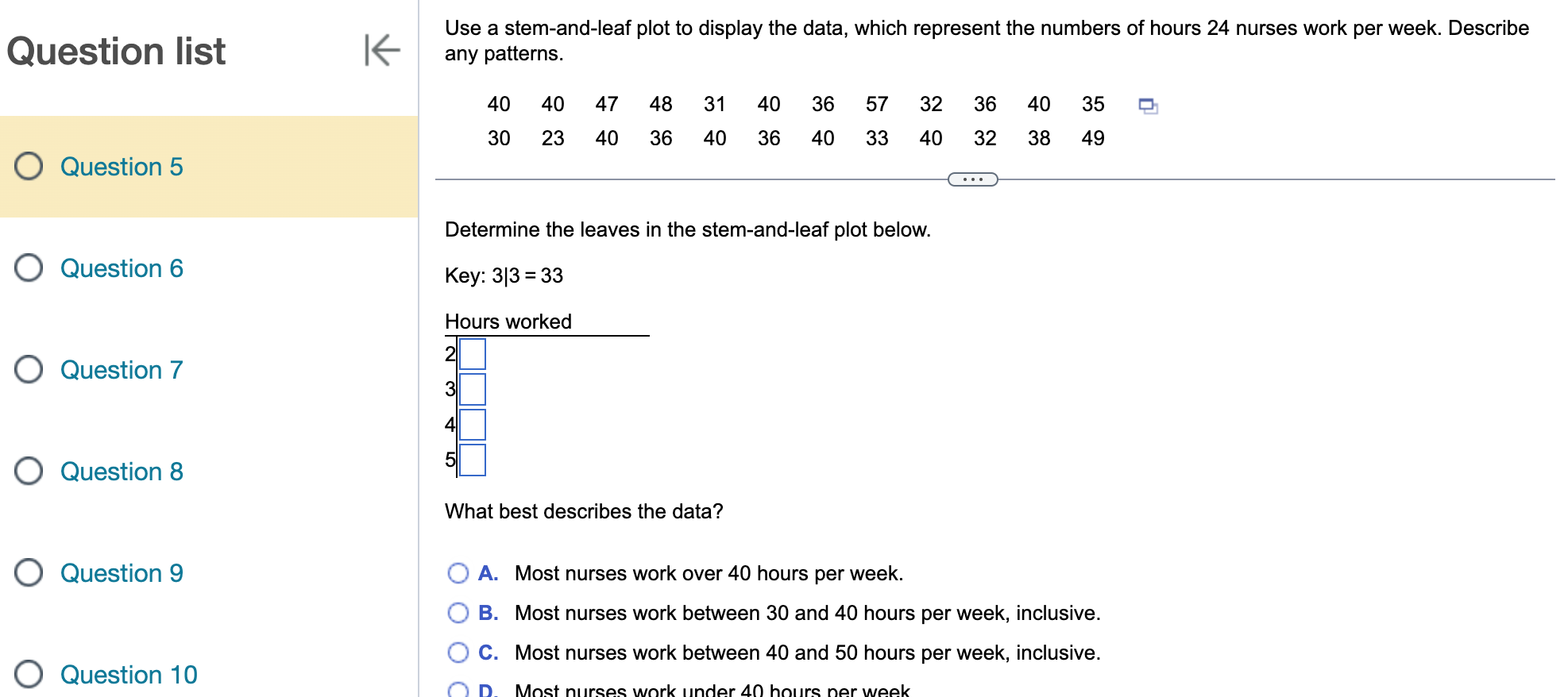 which represent the numbers of hours 24 nurses work per week. Describe