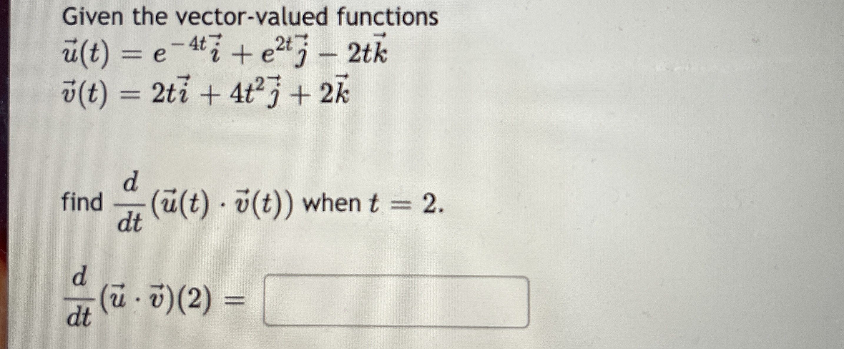  Given the vector-valued functions u(t) = e-4ti + e2tj - 2tk