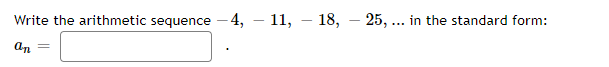 1. Write the arithmetic sequence -4, - 11, -18, -25, ... in