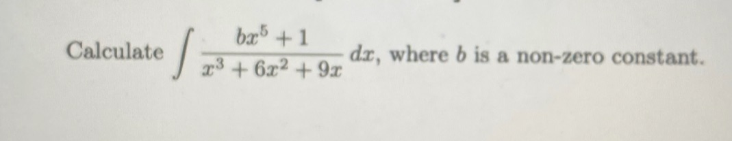 Calculate dx, where b is a non-zero constant. x3 + 6x2 +