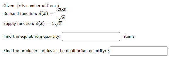Supply function: (x) = 3,T Find the equilibrium quantity: items Find the