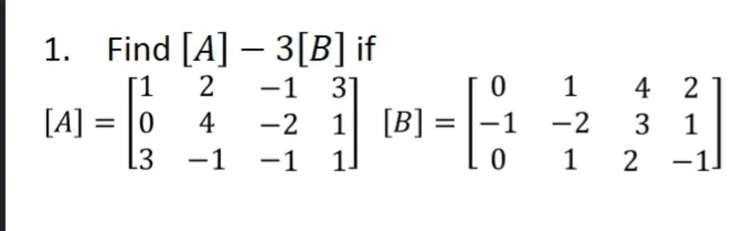 please help me answer this 1. Find [A] - 3[B] if 1