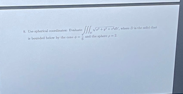  8. Use spherical coordinates: Evaluate ro +13 + = dV, where
