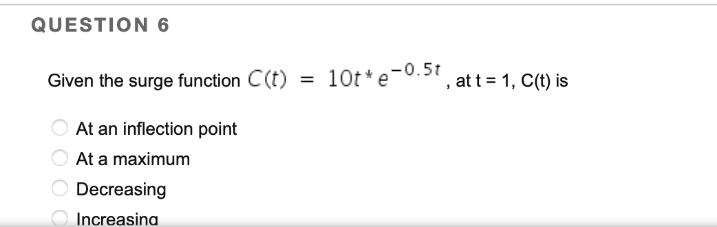  QUESTION 6 Given the surge function C(t) = 10t*-0.5t , at