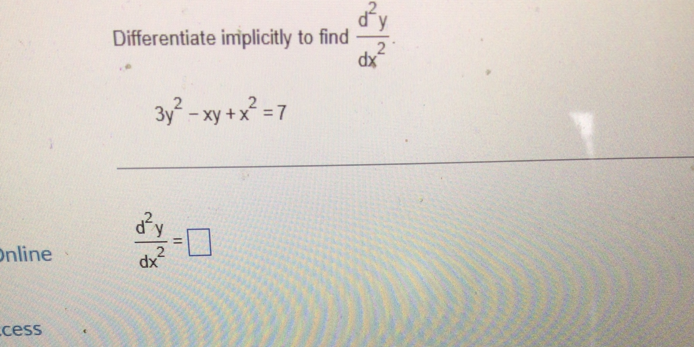 d2y Differentiate implicitly to find dx2 3y -xy+x = 7 dx inline