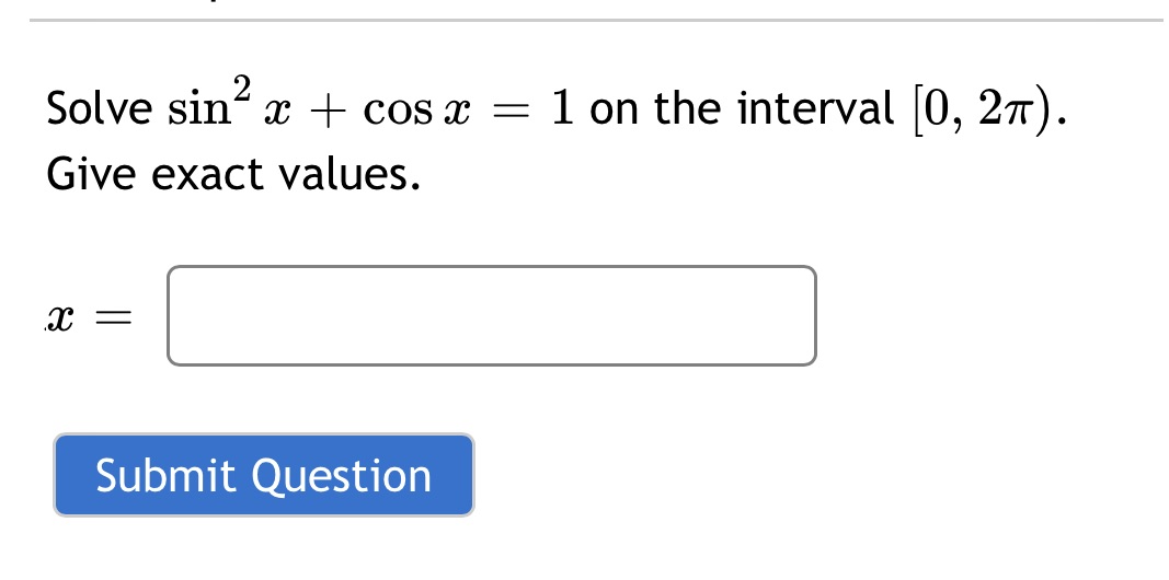 Solve sin + cos Give exact values. Submit Question 1 on the