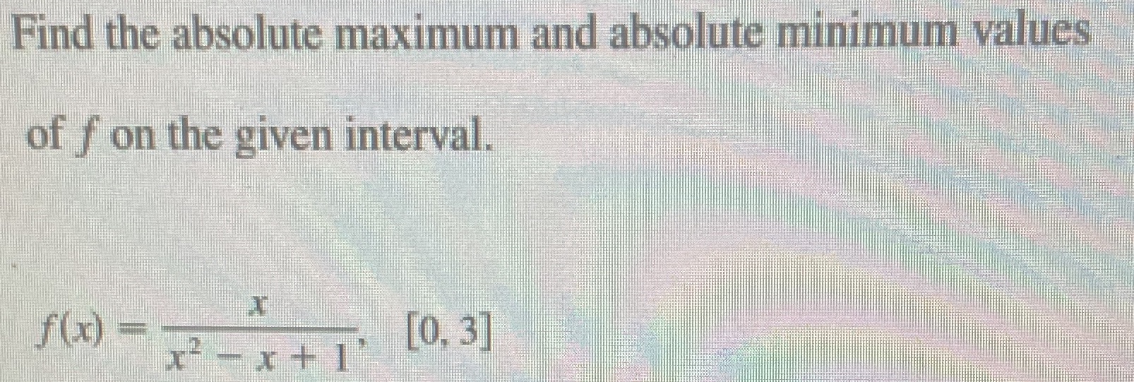 help Find the absolute maximum and absolute minimum values of f on
