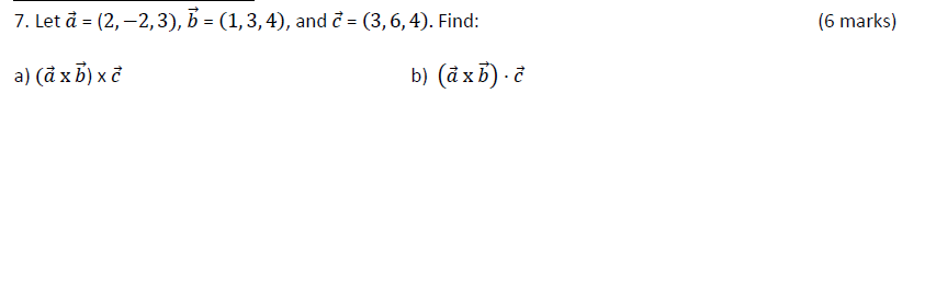 and c = (3, 6, 4). Find: (6 marks) a) (a x