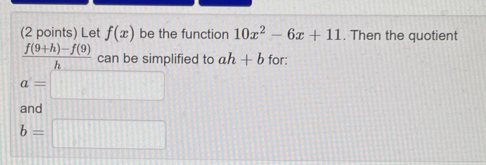  (2 points) Let f(a) be the function 10x - 6x +