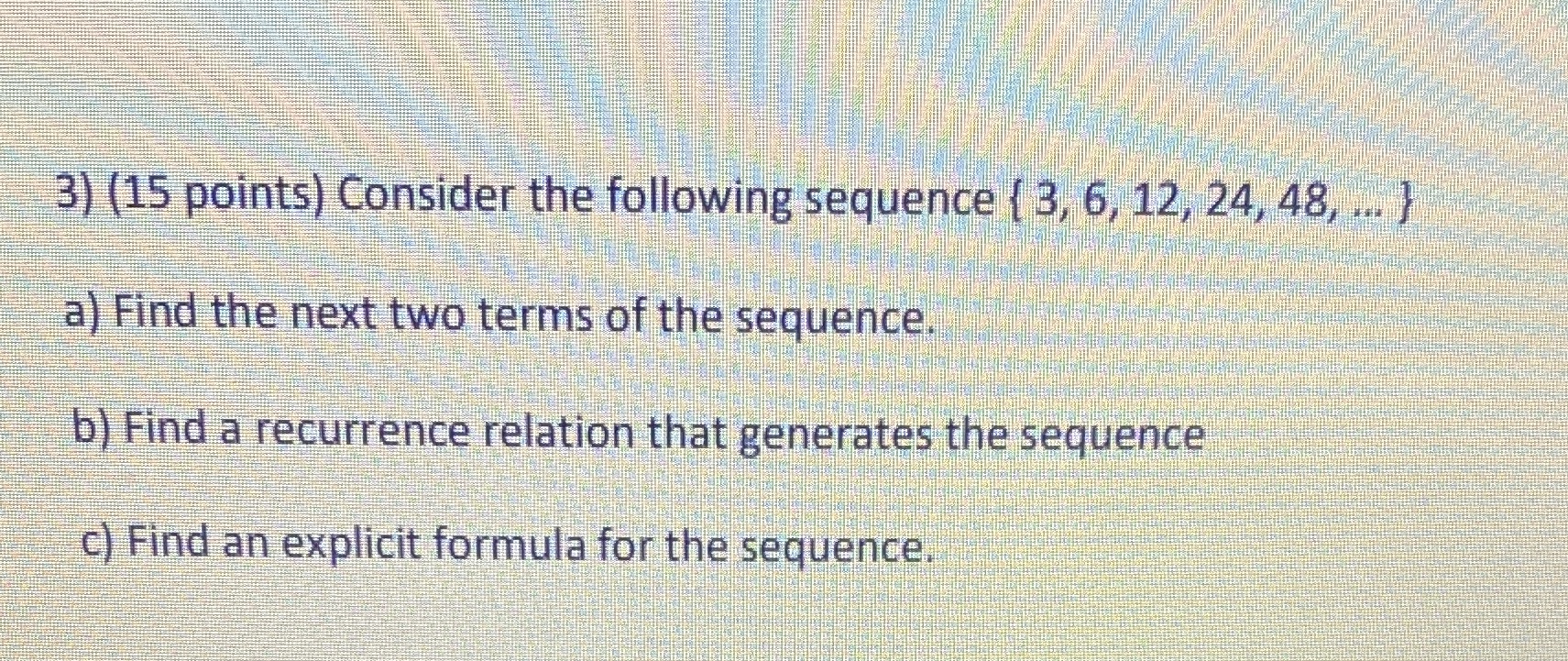 3) (15 points) Consider the following sequence { 3, 6, 12,