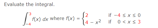 Evaluate the integral. 3 2 f(x) dx where f(x) if 4 <
