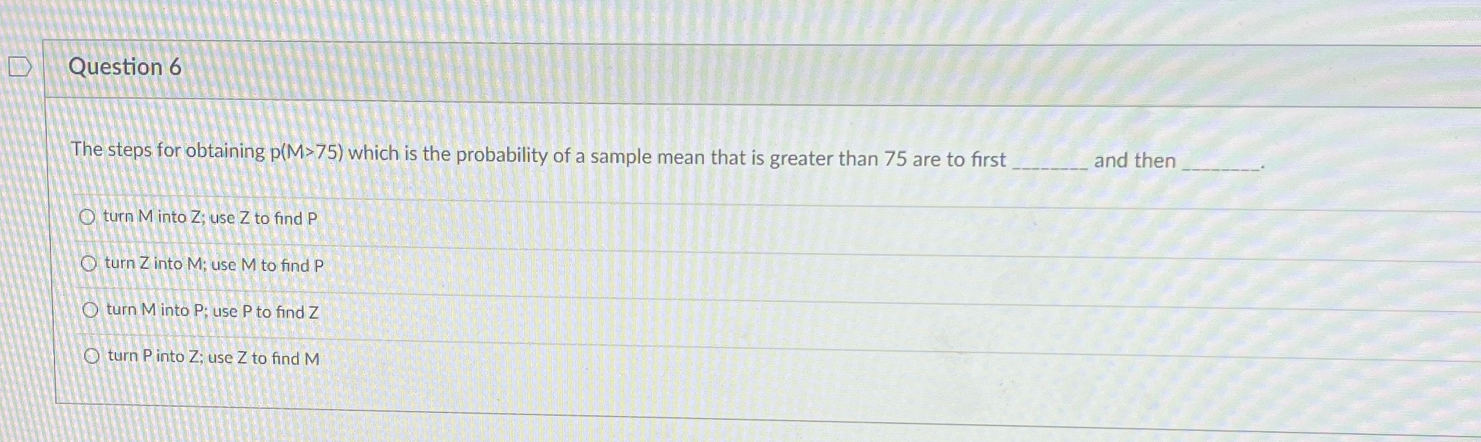 Question 6 The steps for obtaining p(M> 75) which is the