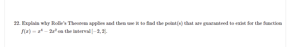  22. Explain why Rolle's Theorem applies and then use it to