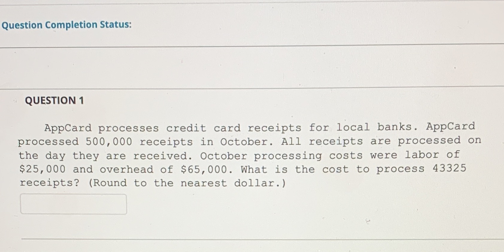  Question Completion Status: QUESTION 1 AppCard processes credit card receipts for