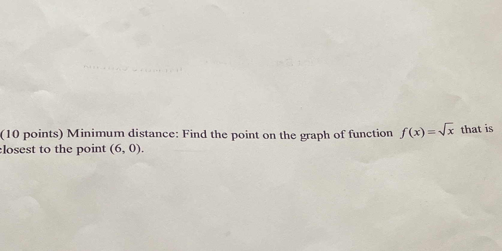 (10 points) Minimum distance: Find the point on the graph of