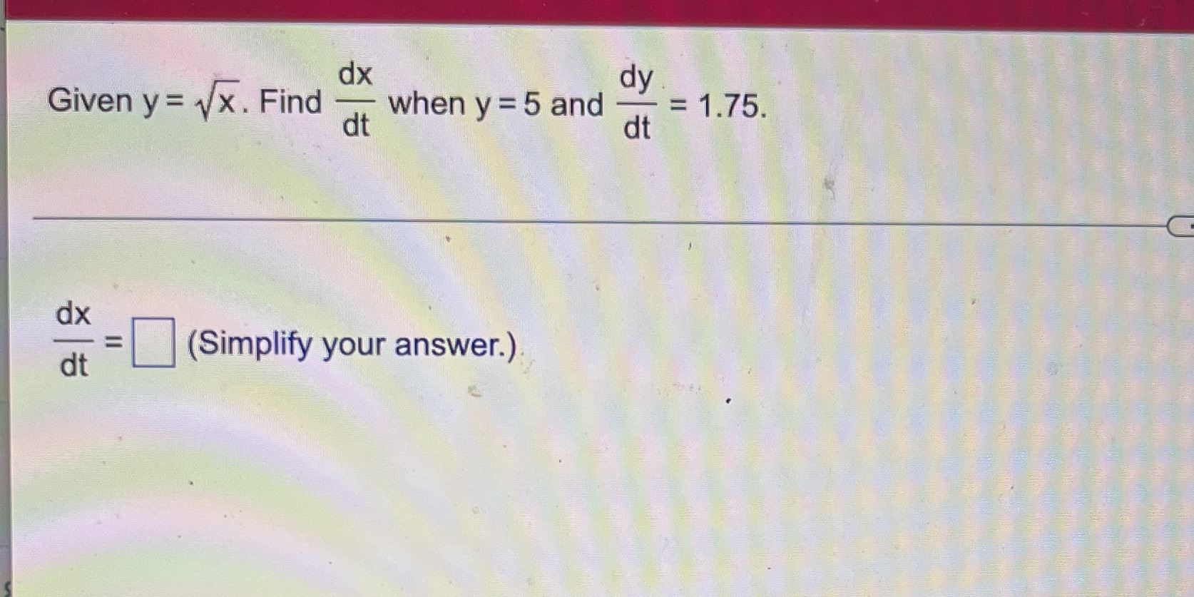 dx dy Given y = Find when y = 5 and =