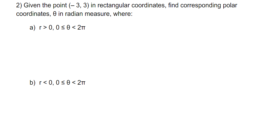 the corresponding rectangular coordinates. TT/2 7TC/ 12 90* 57T/12 105* 750 270/3