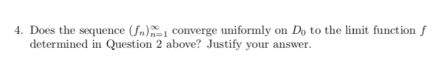 n +1/ , n21. 1. Determine, with motivation, lim fn(x) on D.