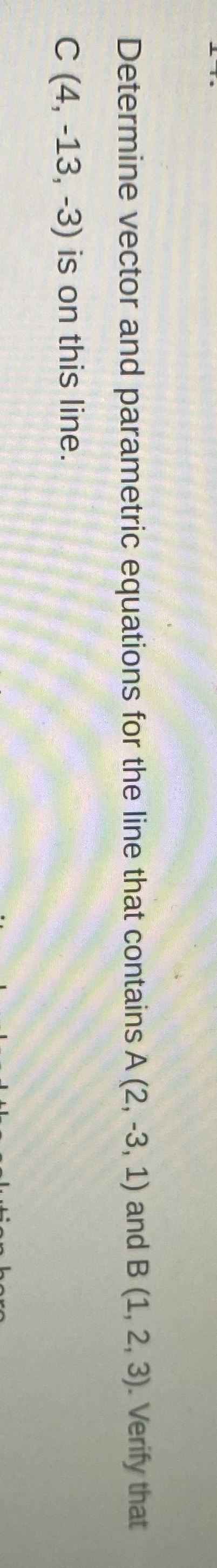 Determine vector and parametric equations for the line that contains A