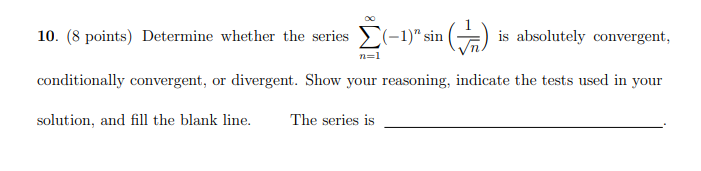 10. (8 points) Determine whether the series E(-1)" sin () is
