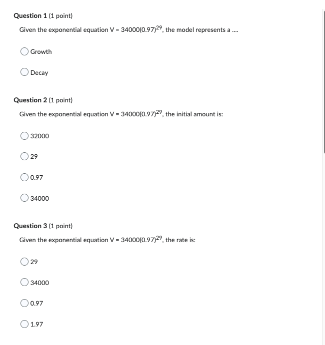  Question 1 (1 point) Given the exponential equation V = 34000(0.97)29,