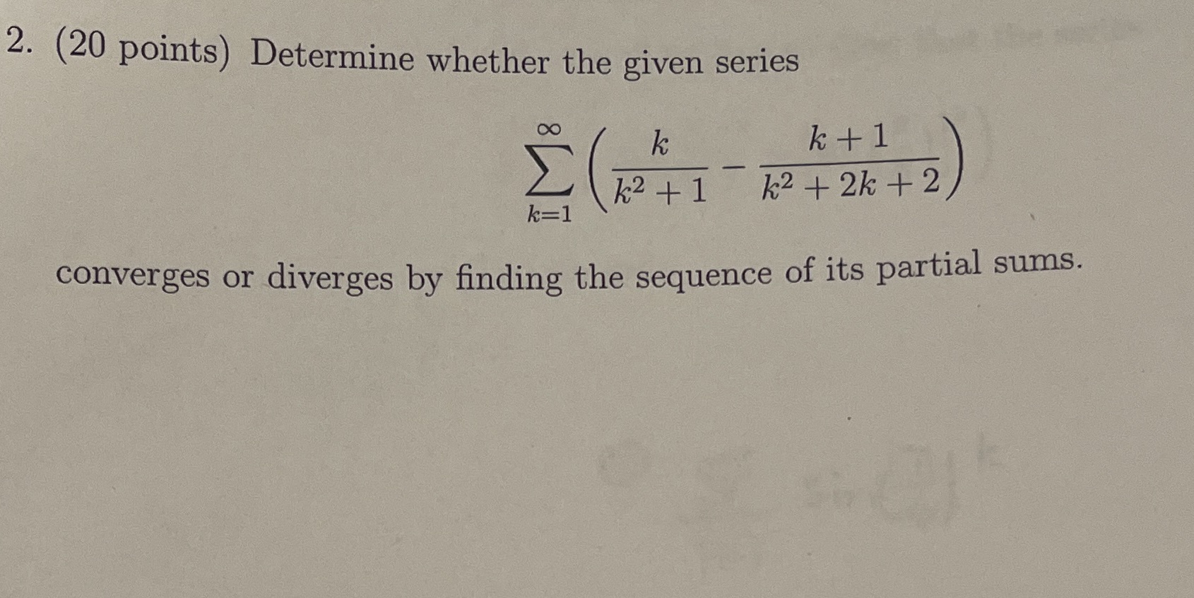  2. (20 points) Determine whether the given series K k +1