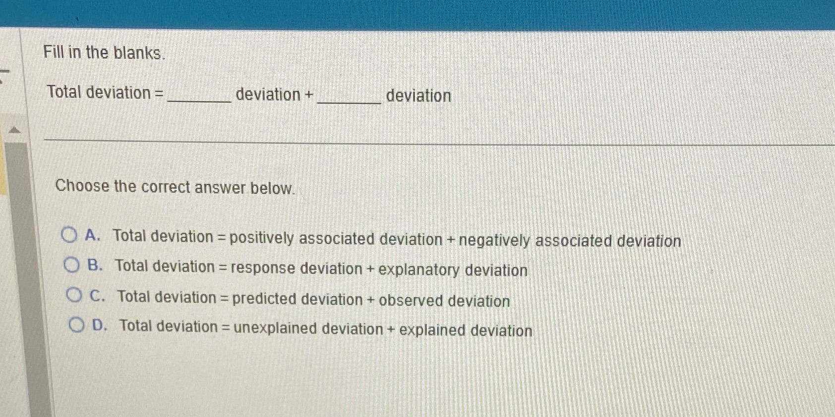 Fill in the blanks. Total deviation = deviation + deviation Choose