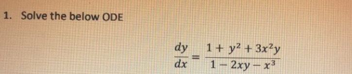 1. Solve the below ODE dy 1 + Y2 + 3x2y 1