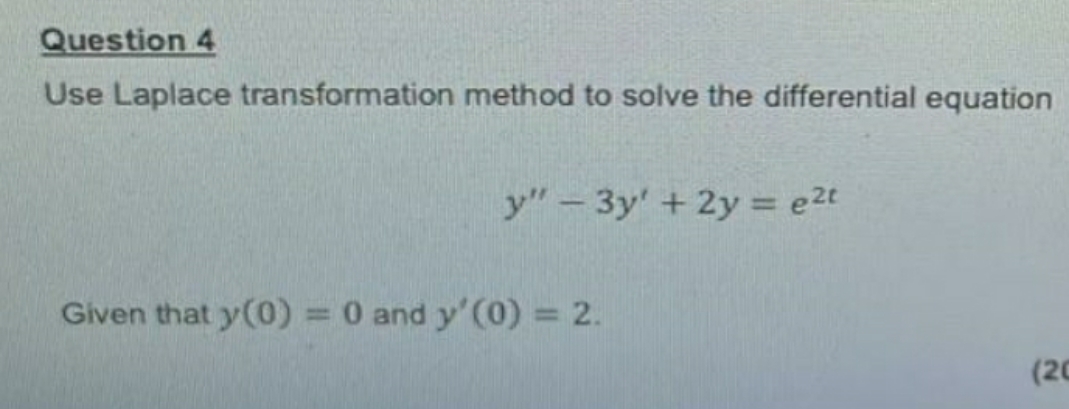 solve the problem quickly Question 4 Use Laplace transformation method to solve