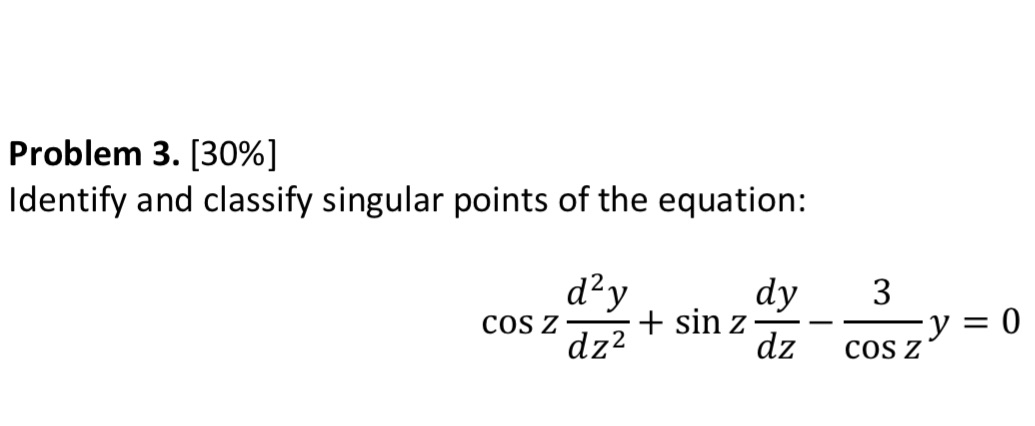 Physics/math help please Problem 3. [30%] Identify and classify singular points of