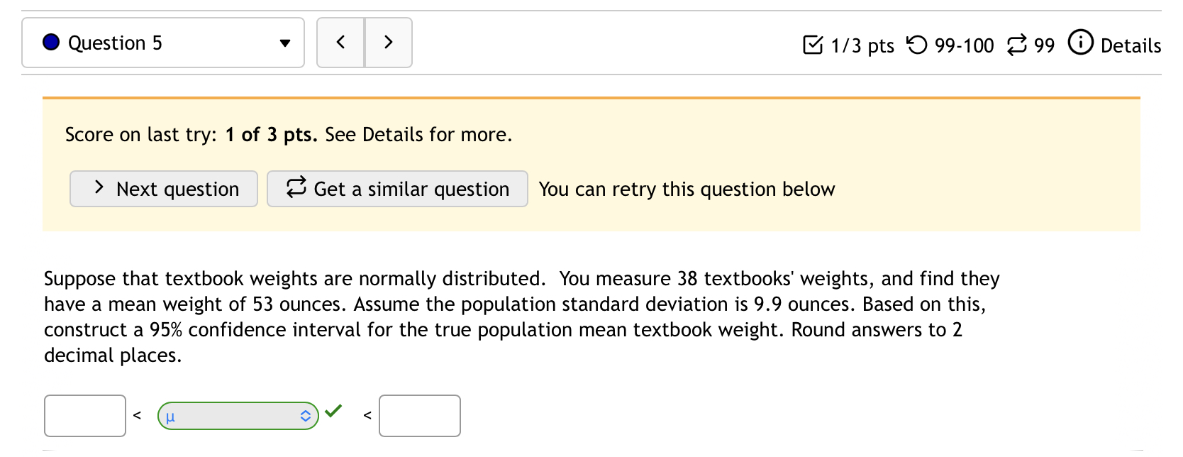 retry this question below Suppose that textbook weights are normally distributed. You