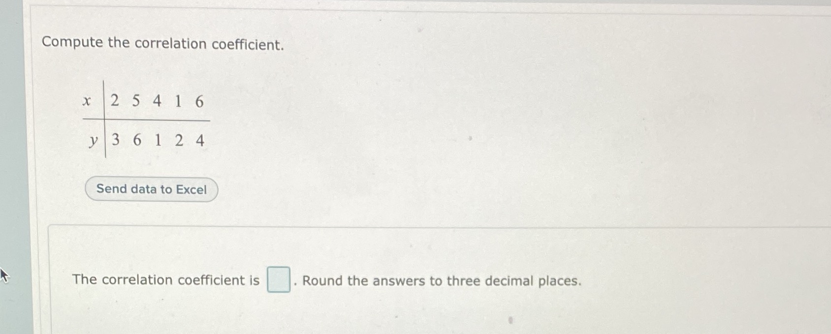 Correlation coefficient Compute the correlation coefficient. x 2 5 4 1 6