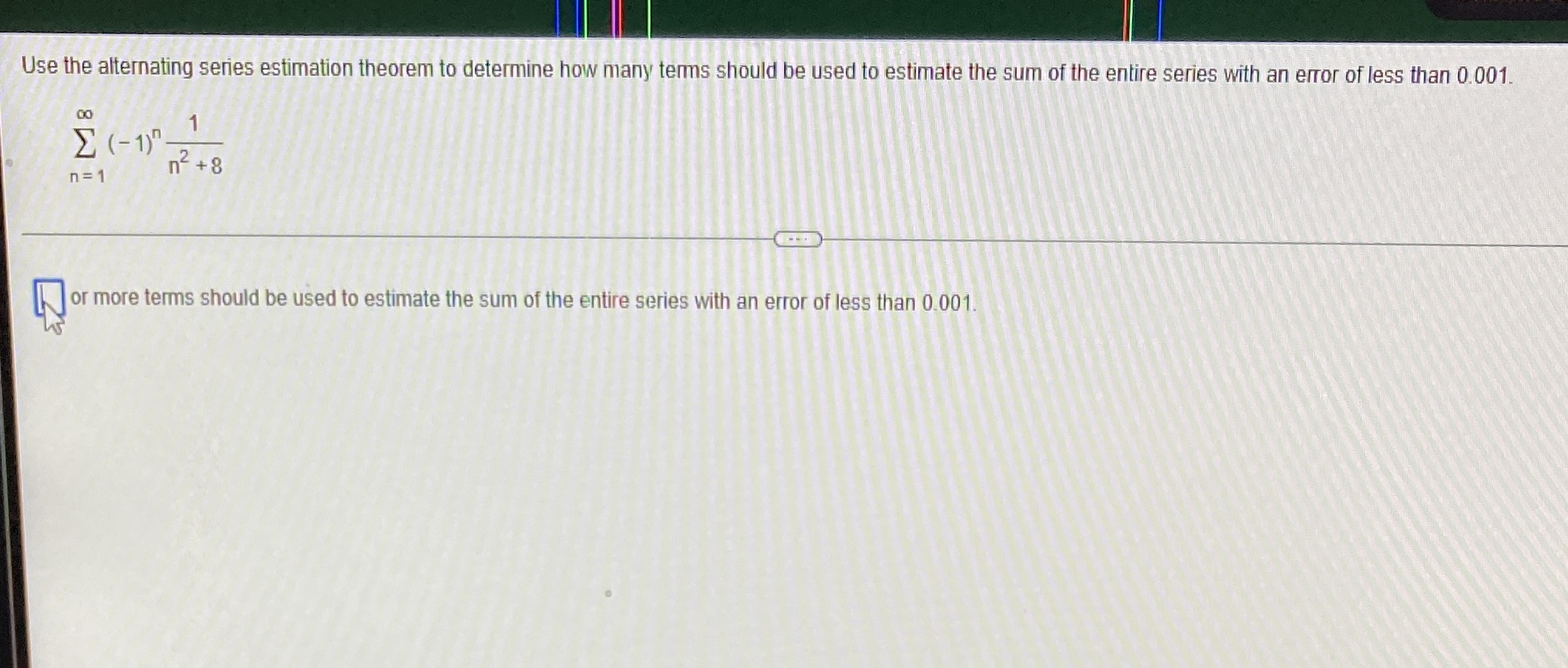 Please give the correct soloutions for this problem Use the alternating series