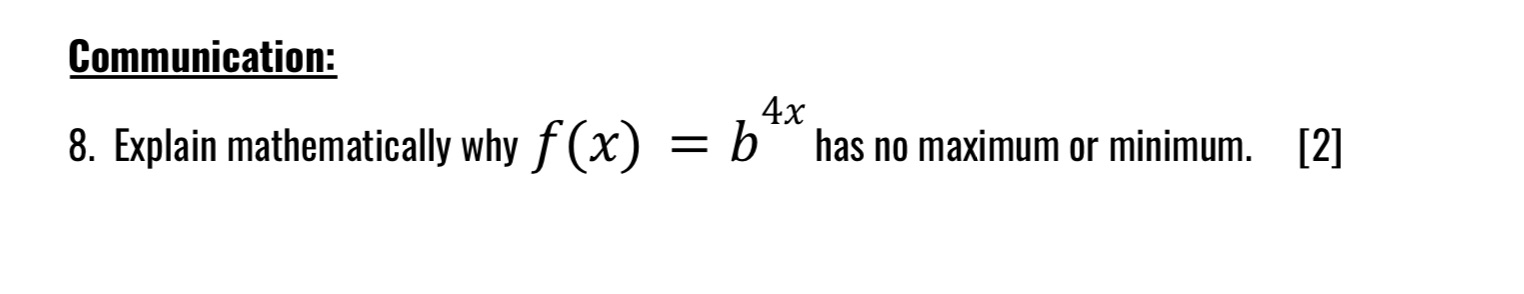 Communication: 8. Explain mathematically why f (X) = b has no maximum
