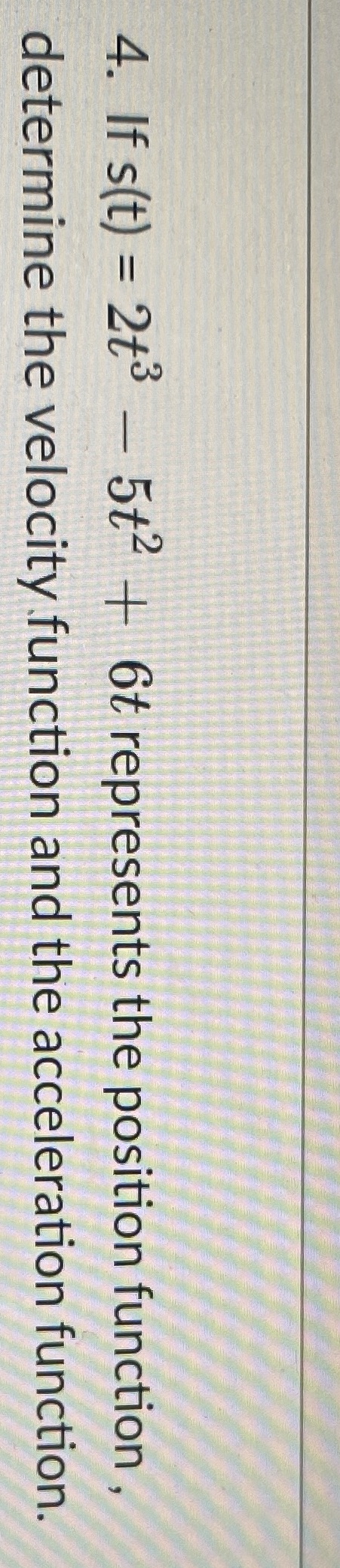  4. If s(t) = 2t3 - 512 + 6t represents the