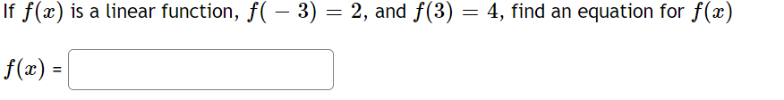  If x) is a linear function, f( 3) : 2, and