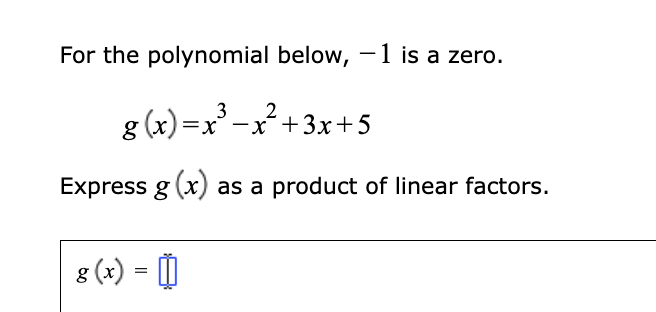 -x2+ 3x+5 Express g(x) as a product of linear factors. 3(I)=[D
