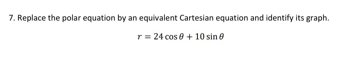 7. Replace the polar equation by an equivalent Cartesian equation and identify