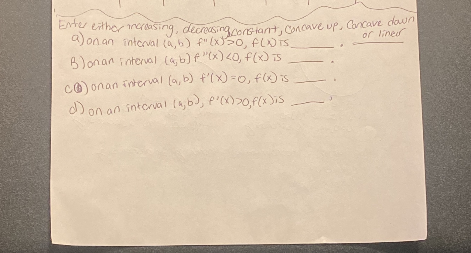 Answer all Enter either increasing, decreasing constant, concave up, Concave down a)