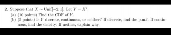 Answer this 2. Suppose that X ~ Unif[-2, 1]. Let Y =