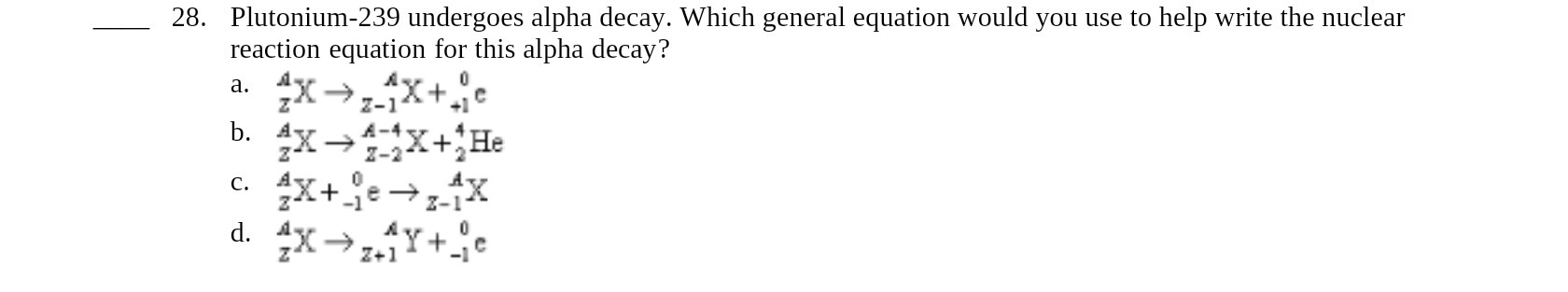  28. Plutonium-239 undergoes alpha decay. Which general equation would you use