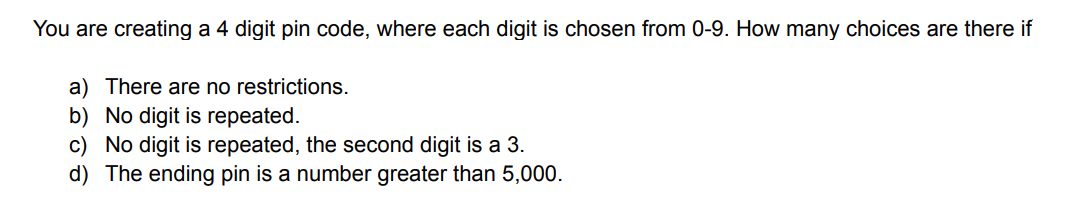You are creating a 4 digit pin code, where each digit