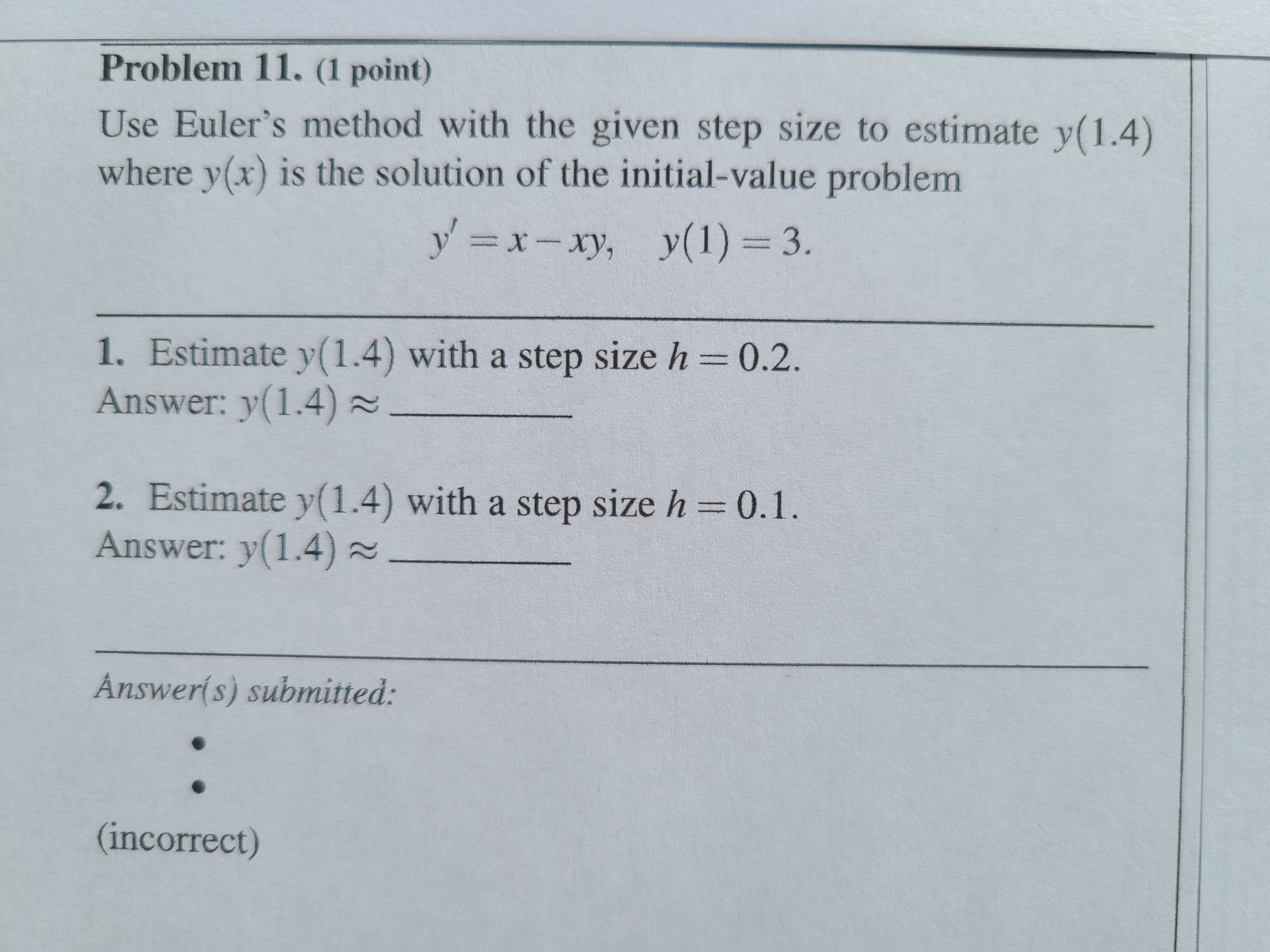  Problem 11. (1 point) Use Euler's method with the given step