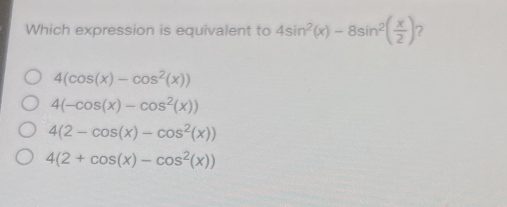  Which expression is equivalent to 4sin (x) - 8sin2 2 4(cos(x)