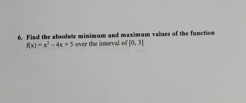 please show all work 6. Find the absolute minimum and maximum values
