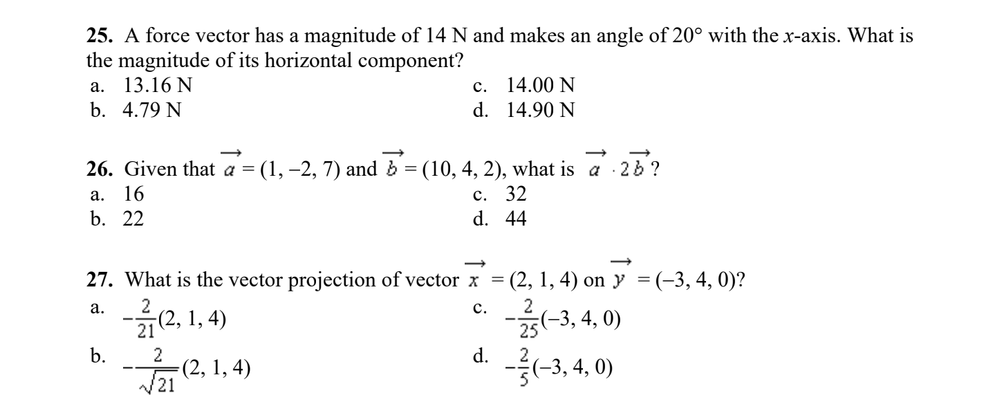 Do Not explain just give answer. Finish quick please. 25. A force