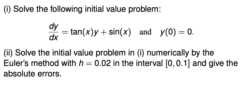  (i) Solve the following initial value problem: % = tan(x)y +