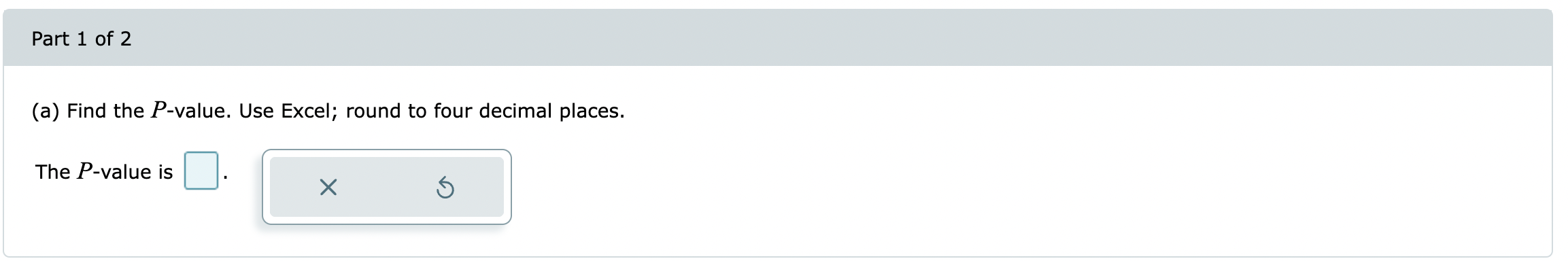 answer only. \fPart 1 of 2 (a) Find the P-value. Use Excel;