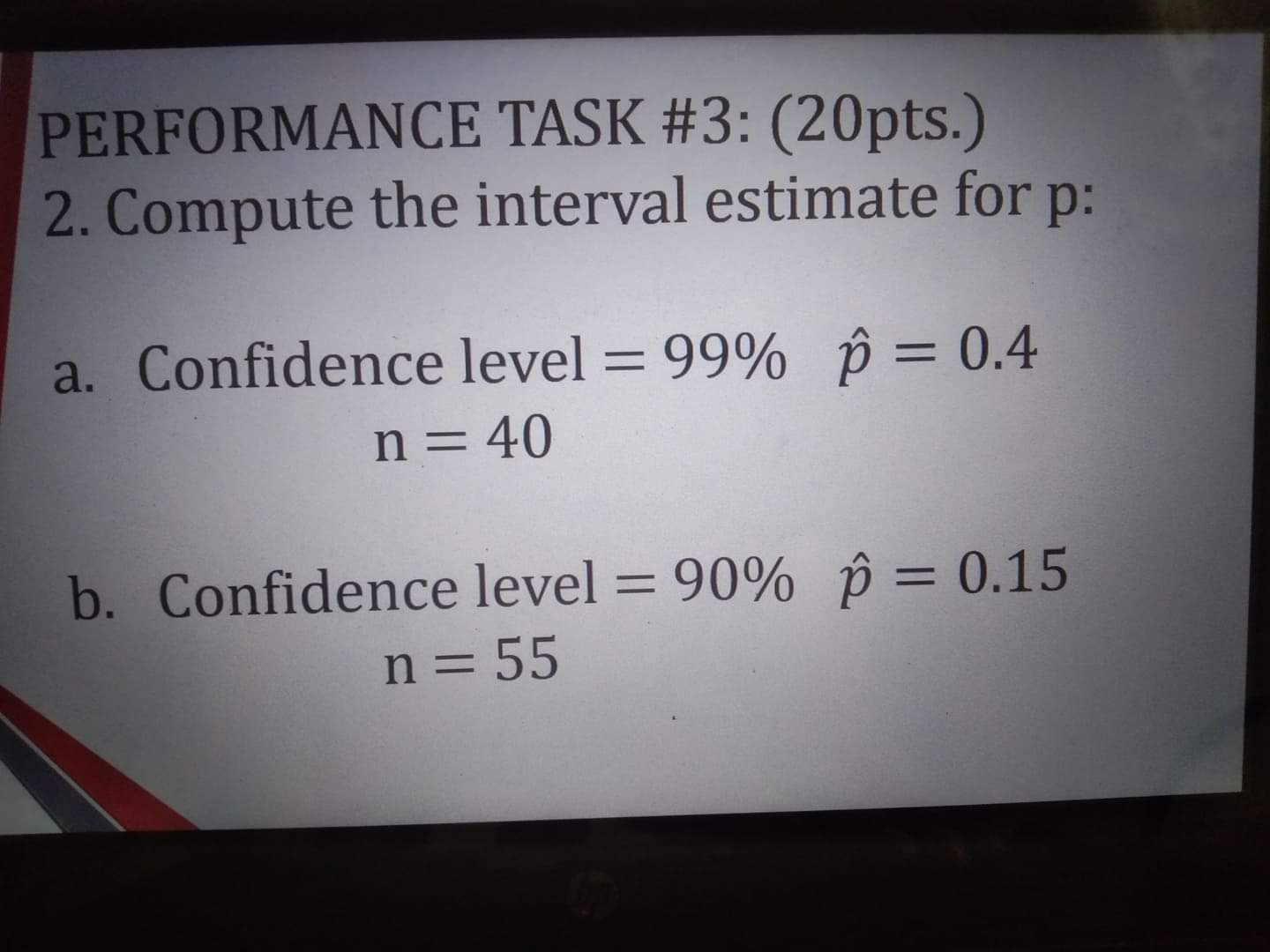 PERFORMANCE TASK #3: (20pts.) 2. Compute the interval estimate for p: